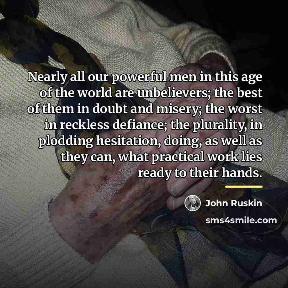 “Nearly all our powerful men in this age of the…” quote by John Ruskin
