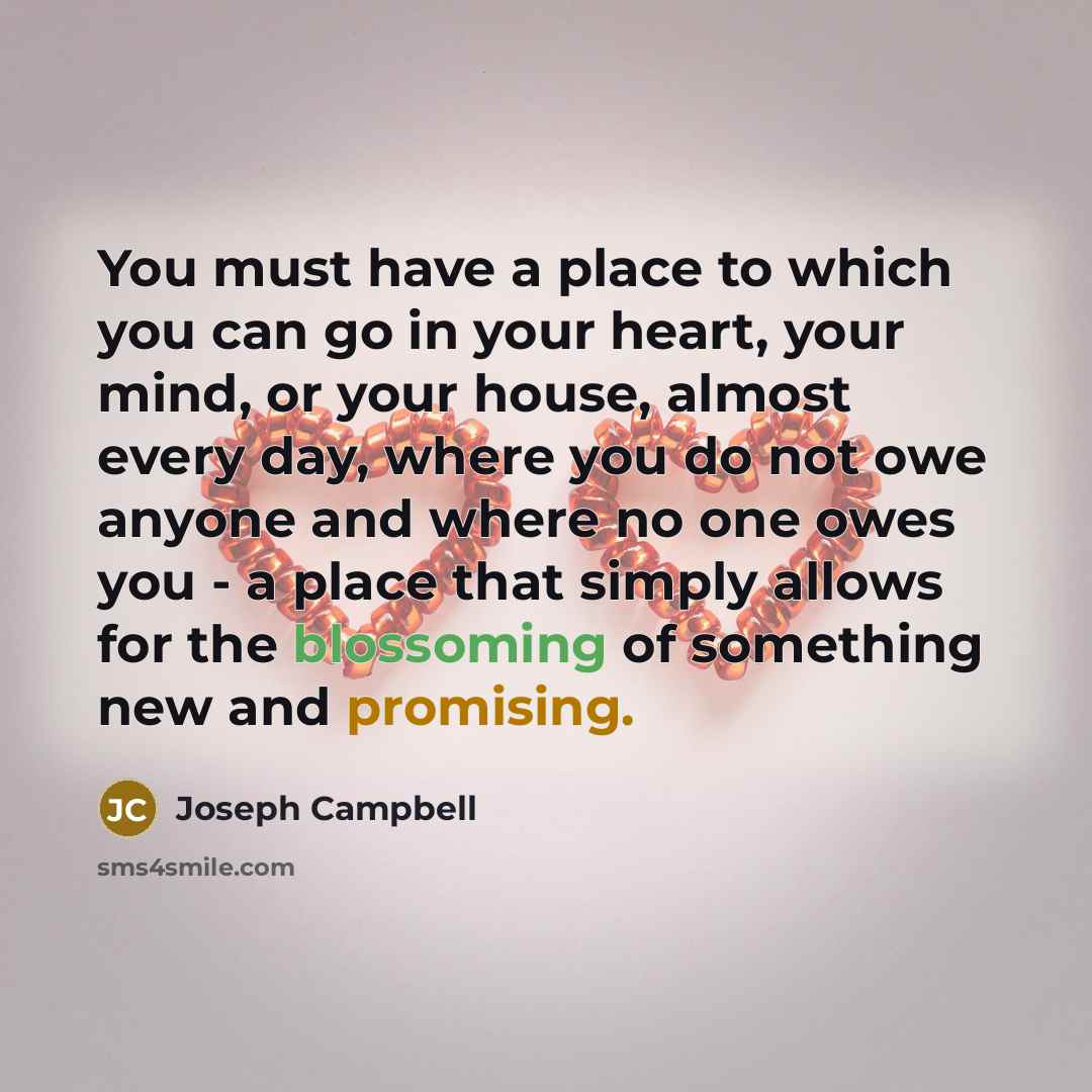 “You must have a place to which you can go…” quote by Joseph Campbell
