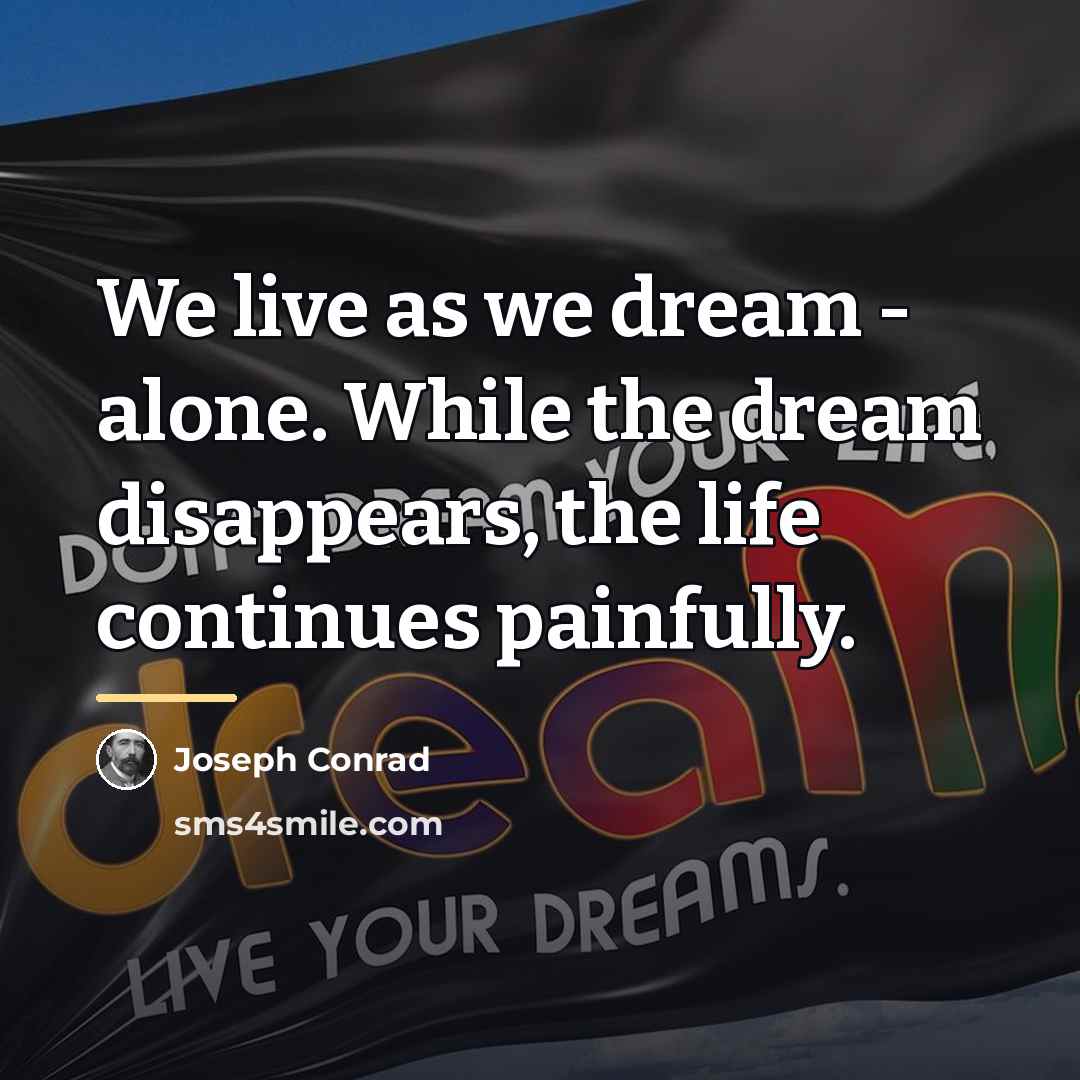 “We live as we dream - alone. While the dream…” quote by Joseph Conrad