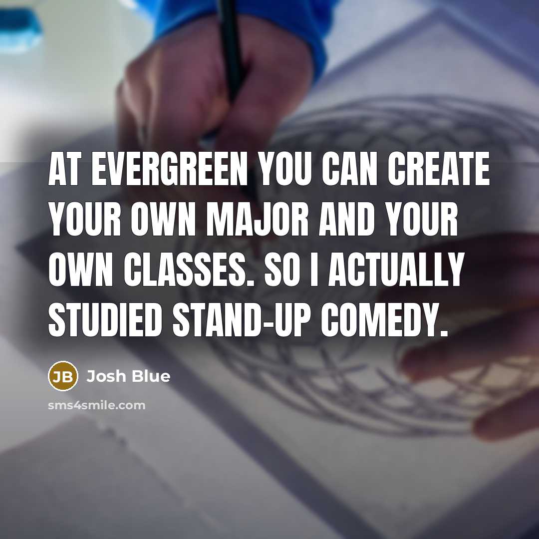 “At Evergreen you can create your own major and your…” quote by Josh Blue