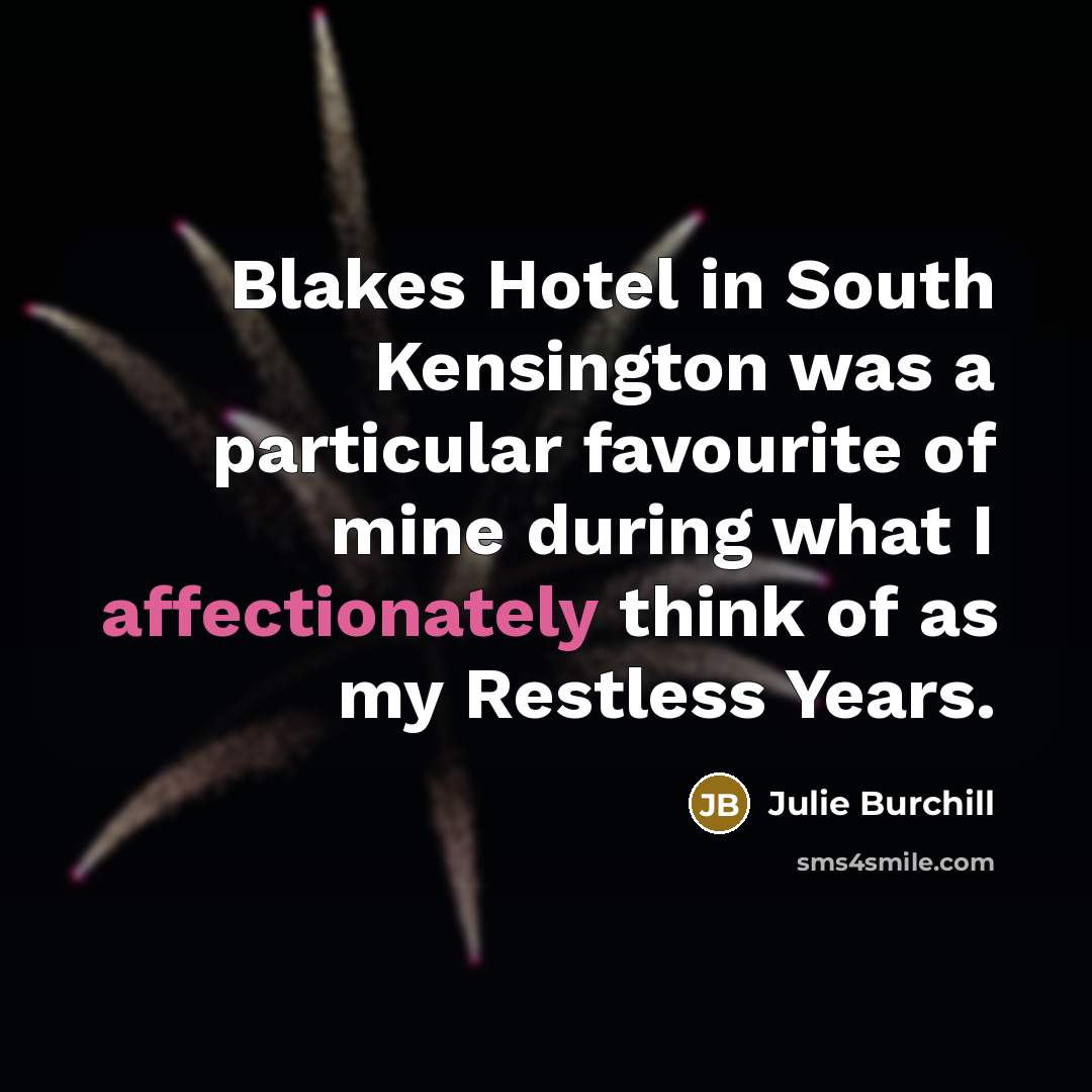 “Blakes Hotel in South Kensington was a particular favourite of…” quote by Julie Burchill