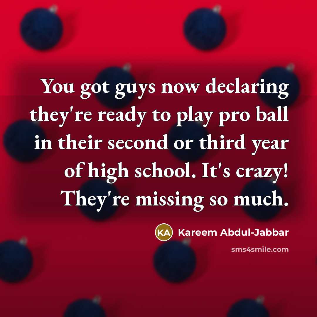 “You got guys now declaring they're ready to play pro…” quote by Kareem Abdul-Jabbar