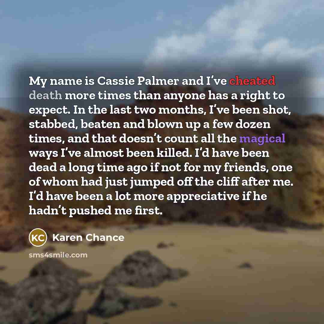 “My name is Cassie Palmer and I’ve cheated death more…” quote by Karen Chance