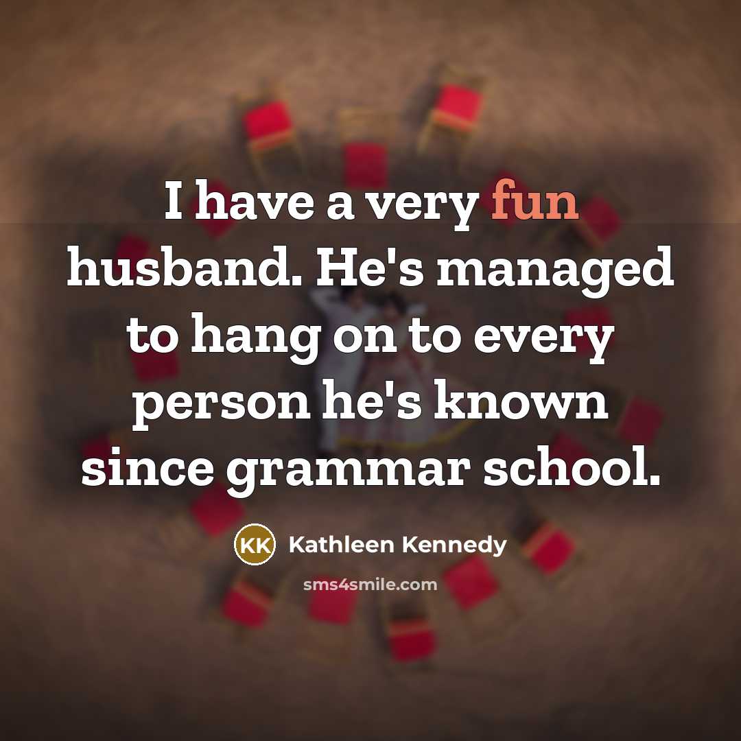 “I have a very fun husband. He's managed to hang…” quote by Kathleen Kennedy