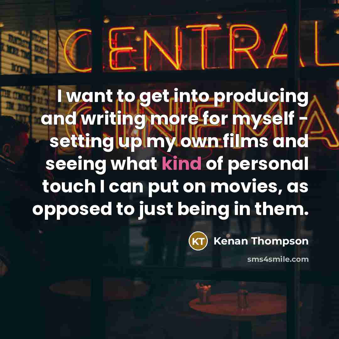 “I want to get into producing and writing more for…” quote by Kenan Thompson