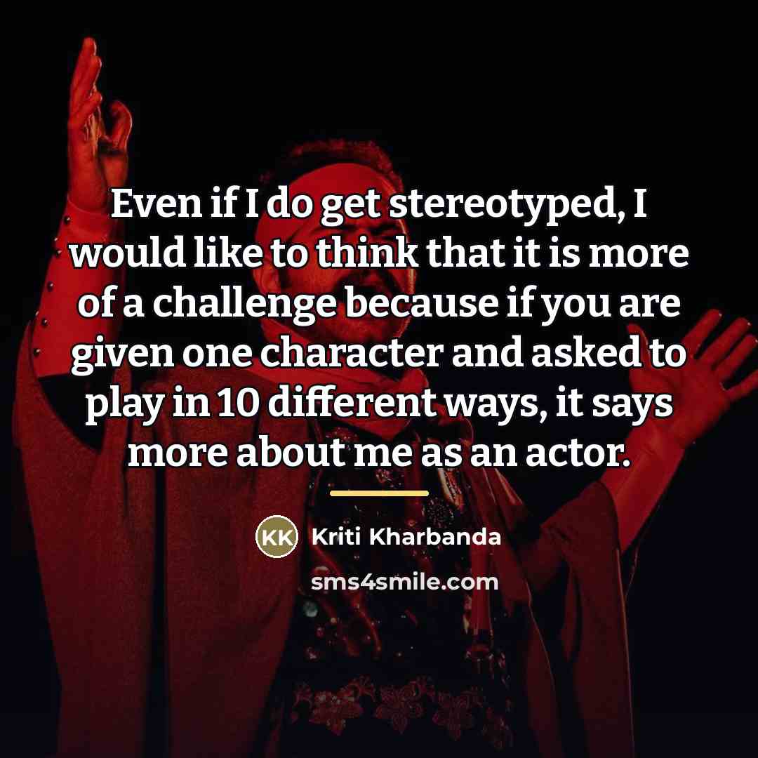 “Even if I do get stereotyped, I would like to…” quote by Kriti Kharbanda