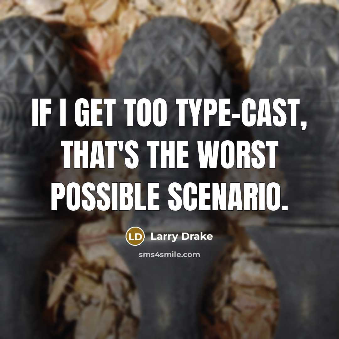 “If I get too type-cast, that's the worst possible scenario.…” quote by Larry Drake