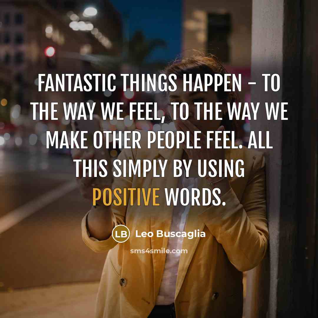 “Fantastic things happen - to the way we feel, to…” quote by Leo Buscaglia