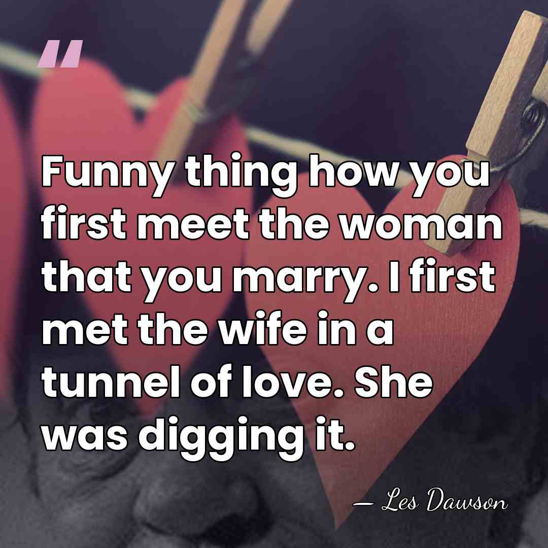 Funny thing how you first meet the woman that you marry. I&hellip; - Les Dawson
