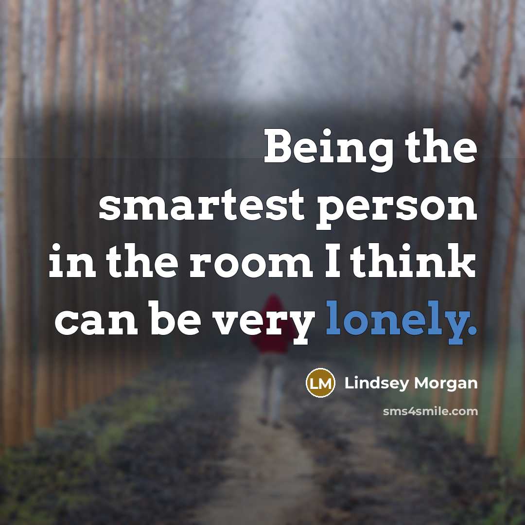 “Being the smartest person in the room I think can…” quote by Lindsey Morgan