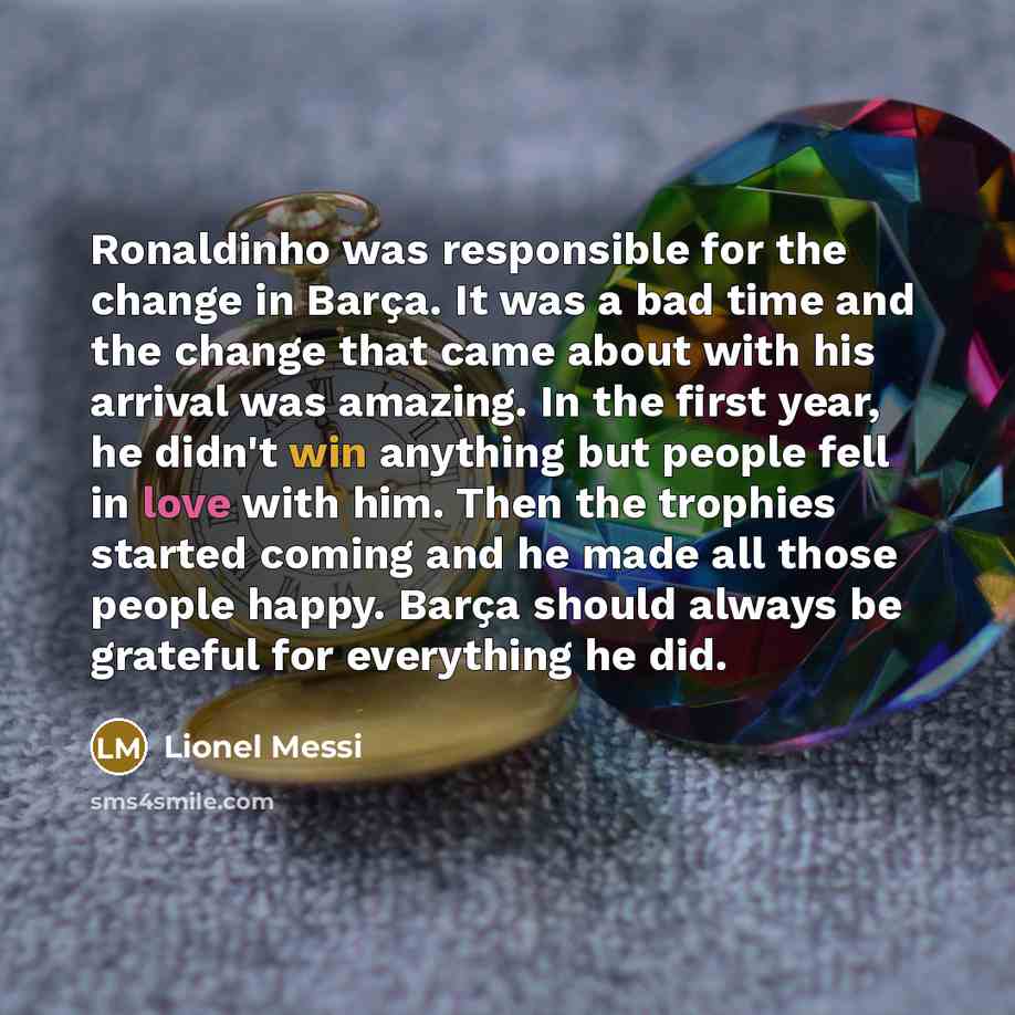 “Ronaldinho was responsible for the change in Barça. It was…” quote by Lionel Messi