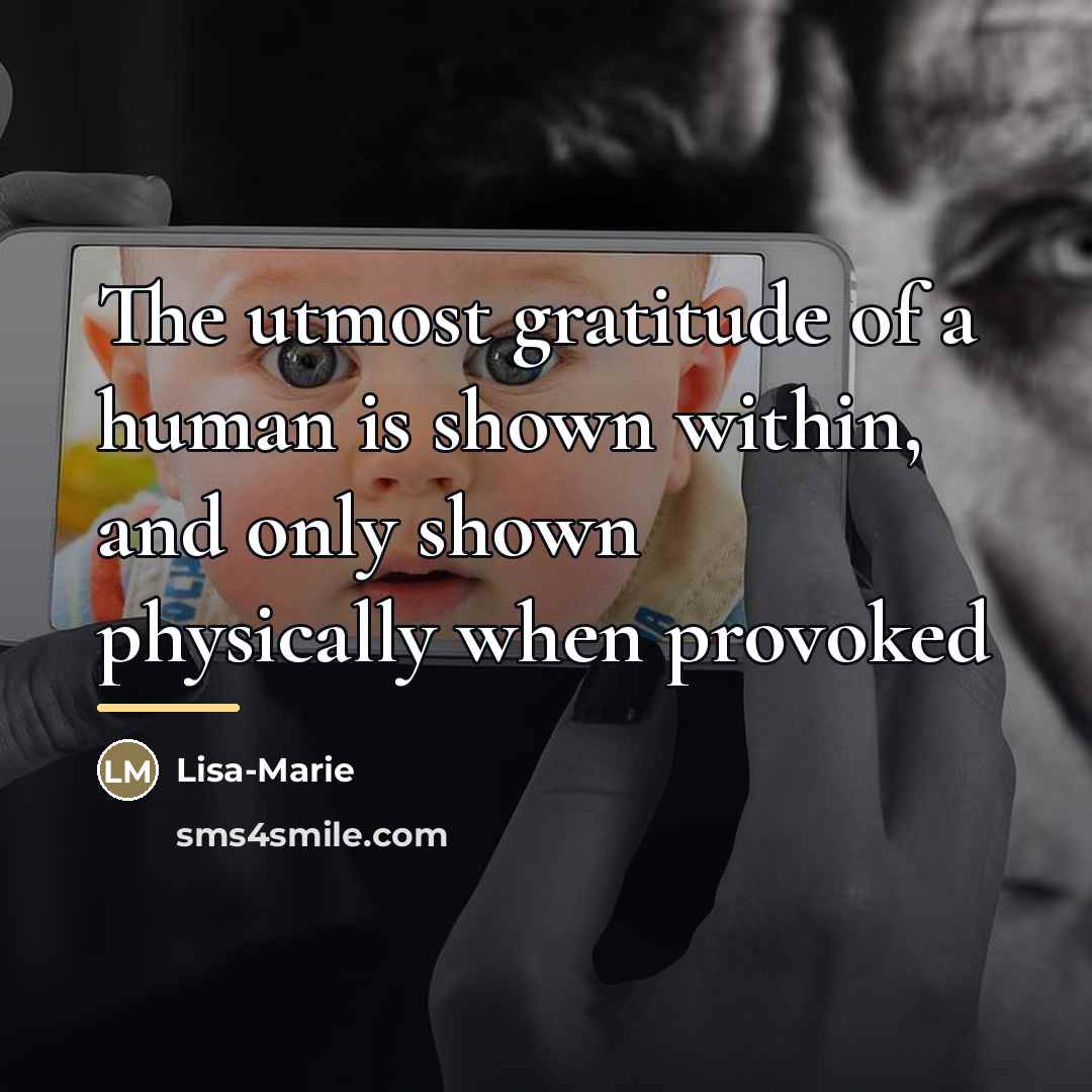 “The utmost gratitude of a human is shown within, and…” quote by Anonymous