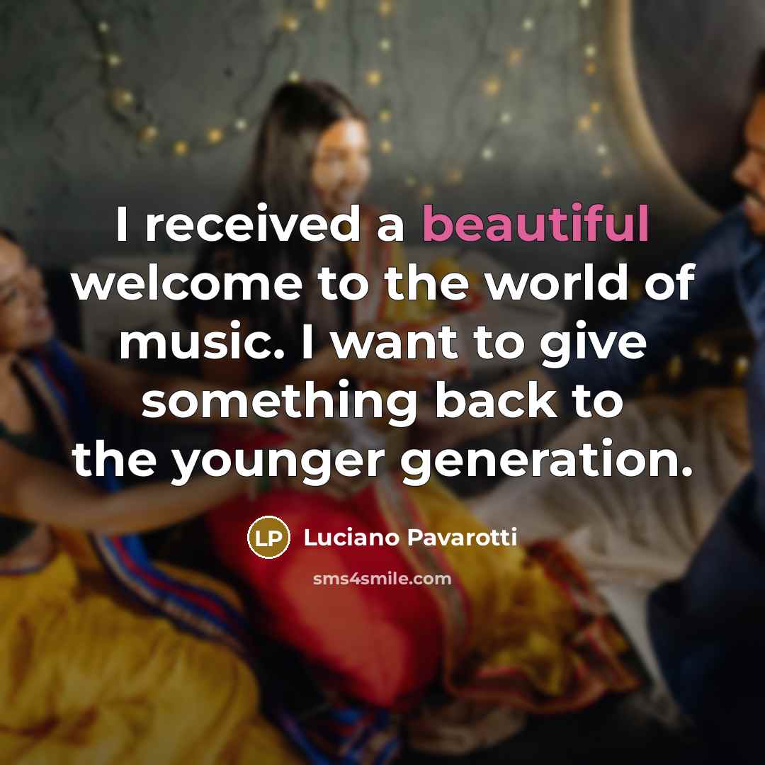 “I received a beautiful welcome to the world of music.…” quote by Luciano Pavarotti