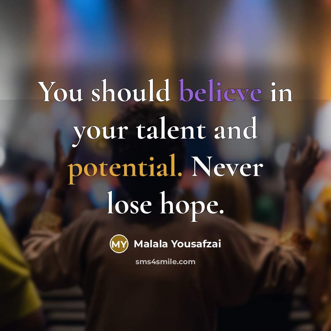 “You should believe in your talent and potential. Never lose…” quote by Malala Yousafzai