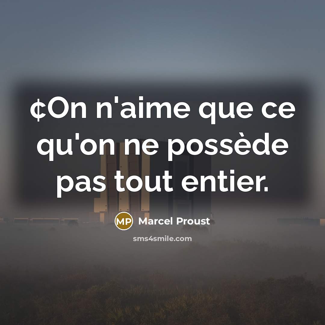 “¢On n'aime que ce qu'on ne possède pas tout entier.…” quote by Marcel Proust