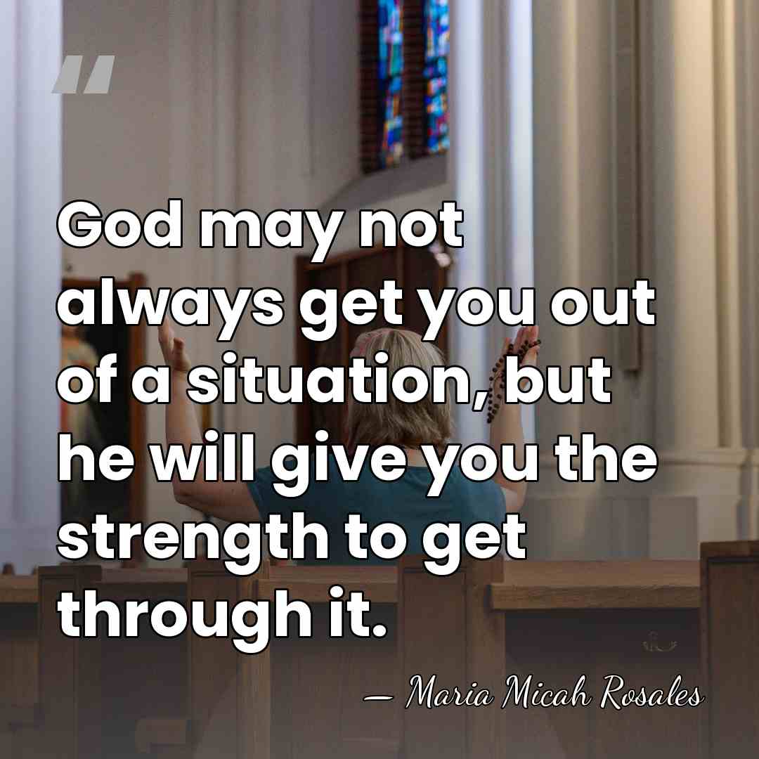 God may not always get you out of a situation, but he&hellip; - Maria Micah Rosales