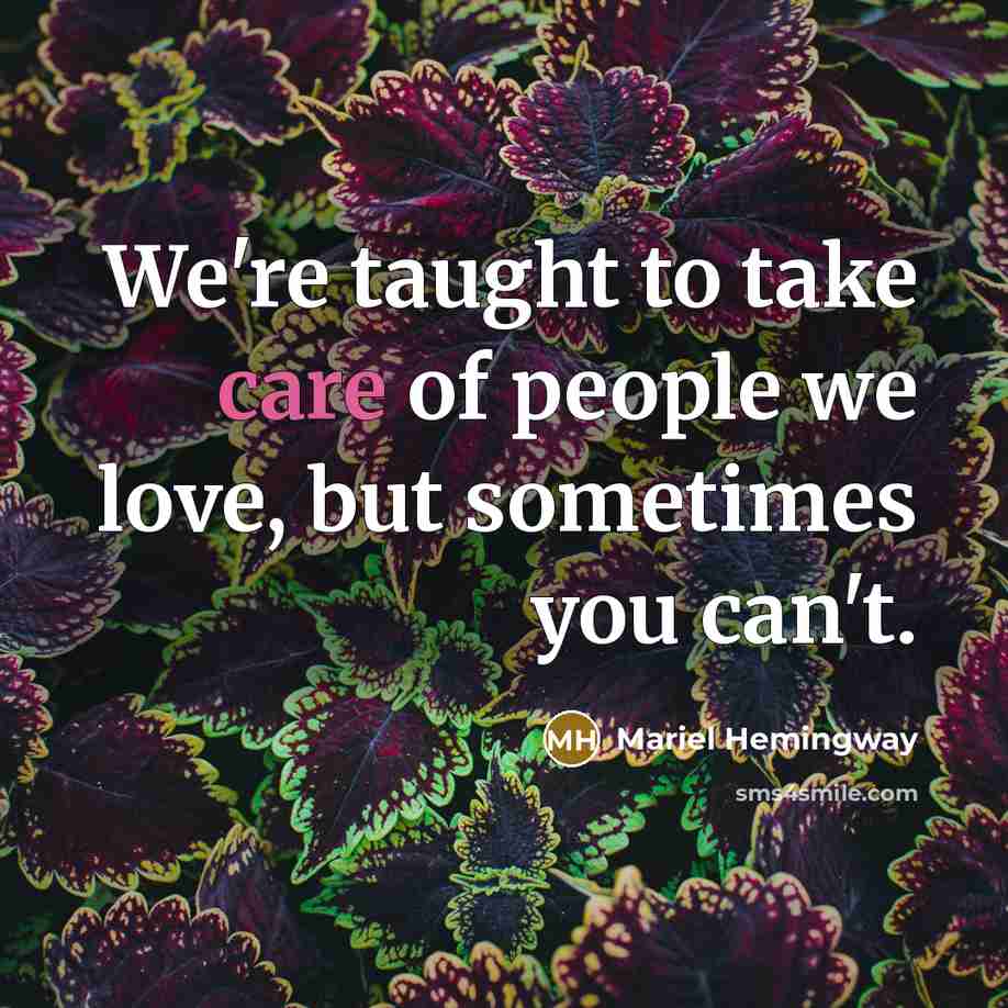 “We're taught to take care of people we love, but…” quote by Mariel Hemingway