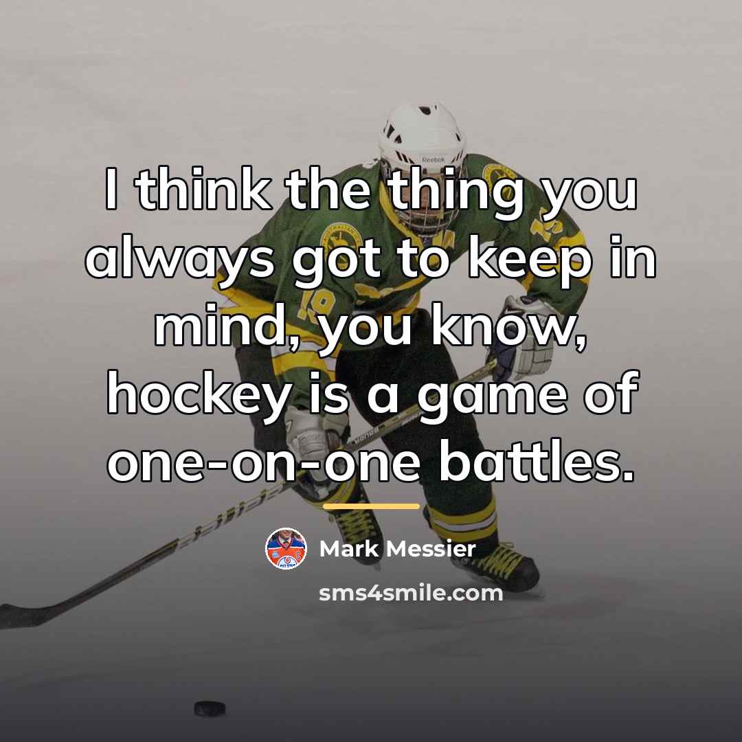 “I think the thing you always got to keep in…” quote by Mark Messier