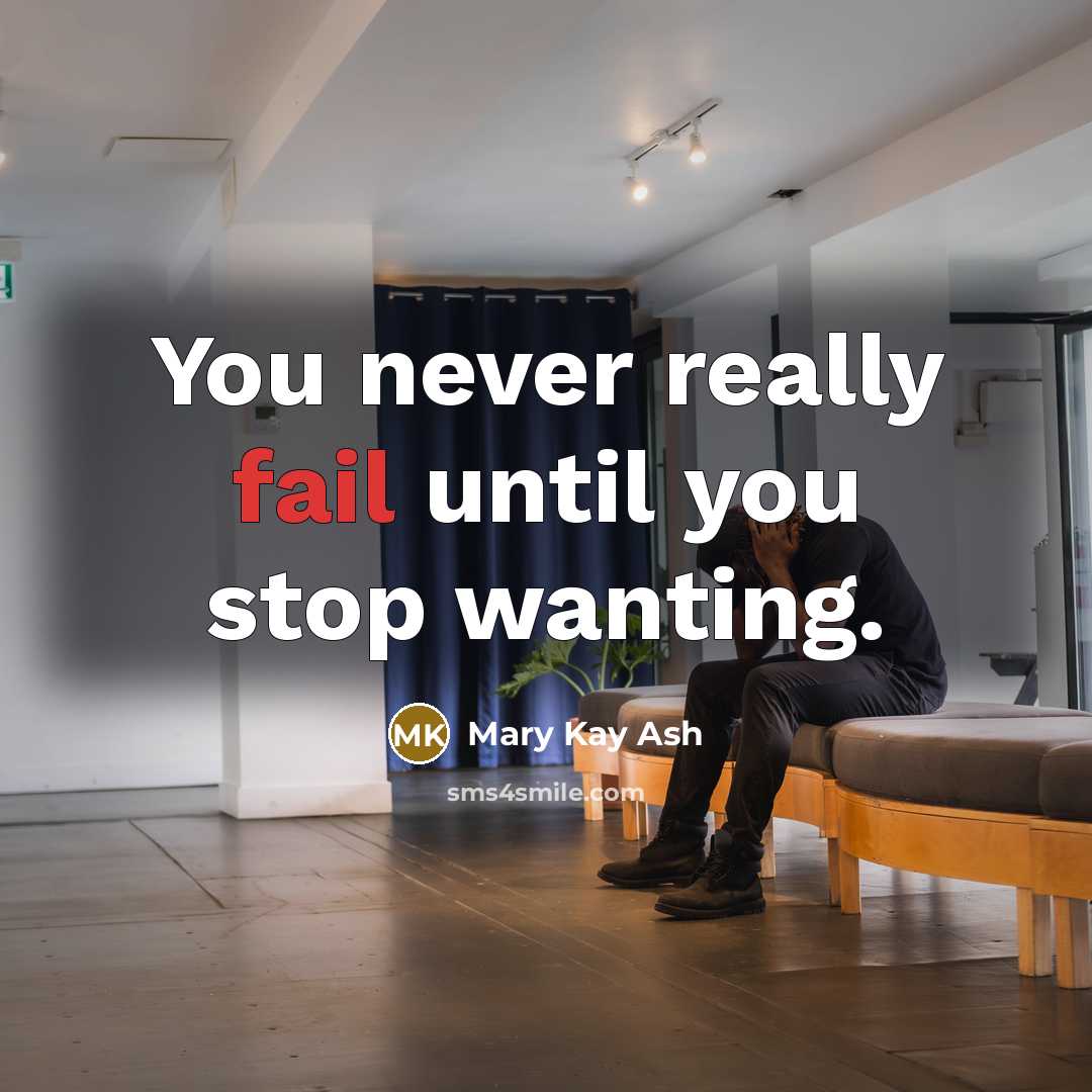 “You never really fail until you stop wanting.…” quote by Mary Kay Ash