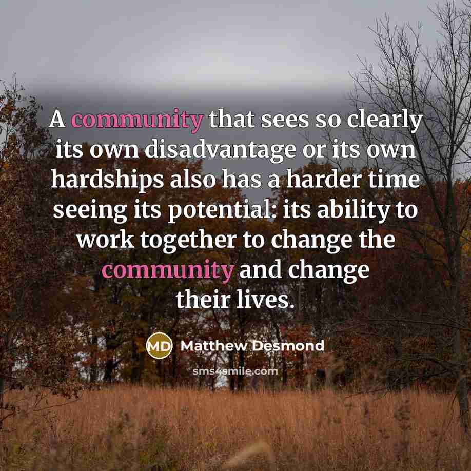 “A community that sees so clearly its own disadvantage or…” quote by Matthew Desmond