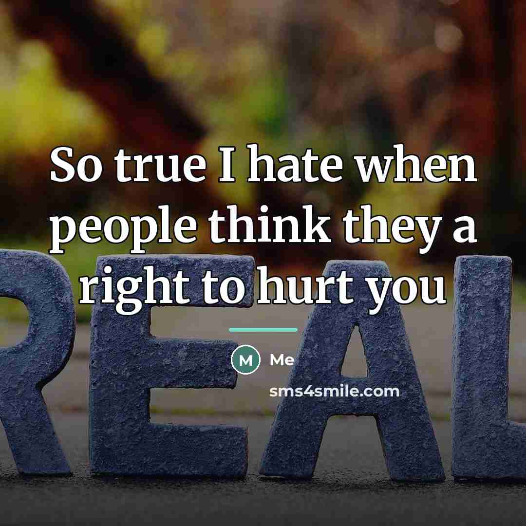“So true I hate when people think they a right…” quote by Me