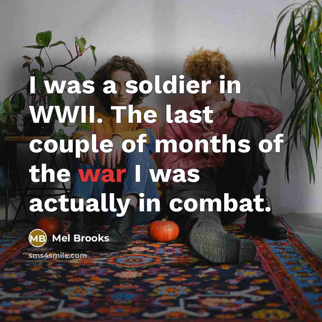 “I was a soldier in WWII. The last couple of…” quote by Mel Brooks