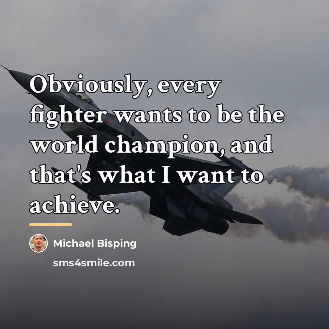 “Obviously, every fighter wants to be the world champion, and…” quote by Michael Bisping