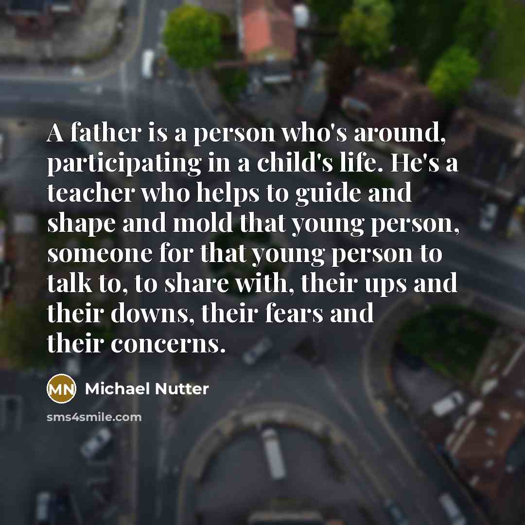 “A father is a person who's around, participating in a…” quote by Michael Nutter