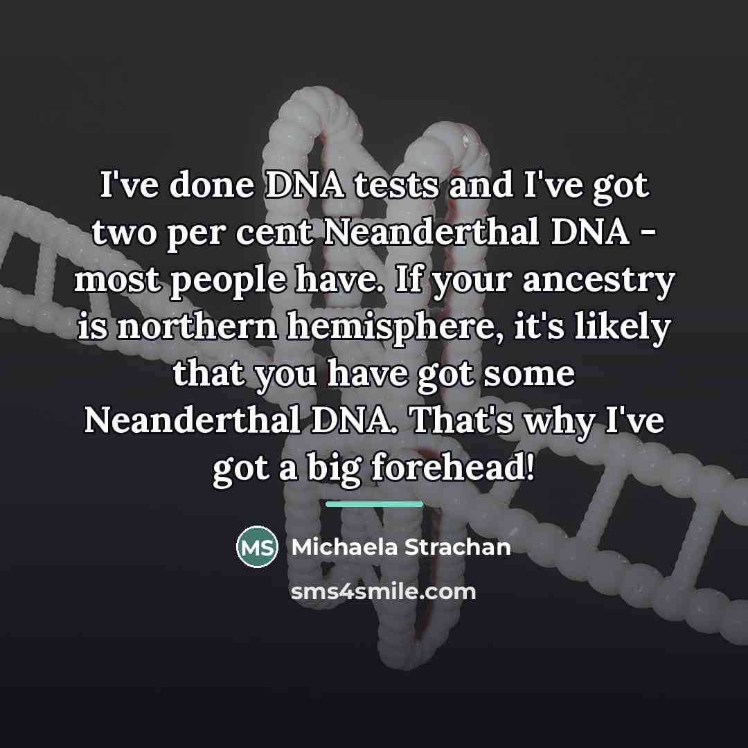 “I've done DNA tests and I've got two per cent…” quote by Michaela Strachan