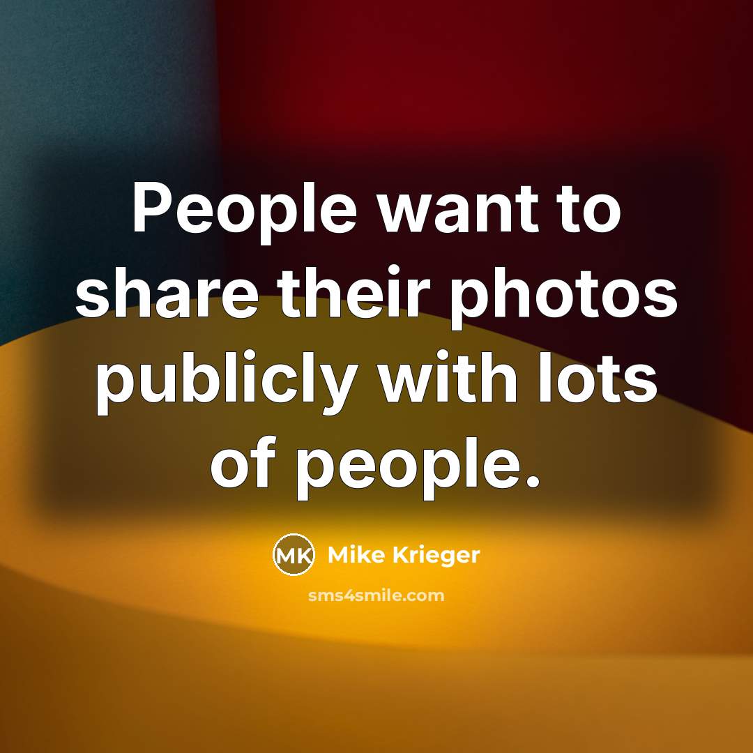 “People want to share their photos publicly with lots of…” quote by Mike Krieger