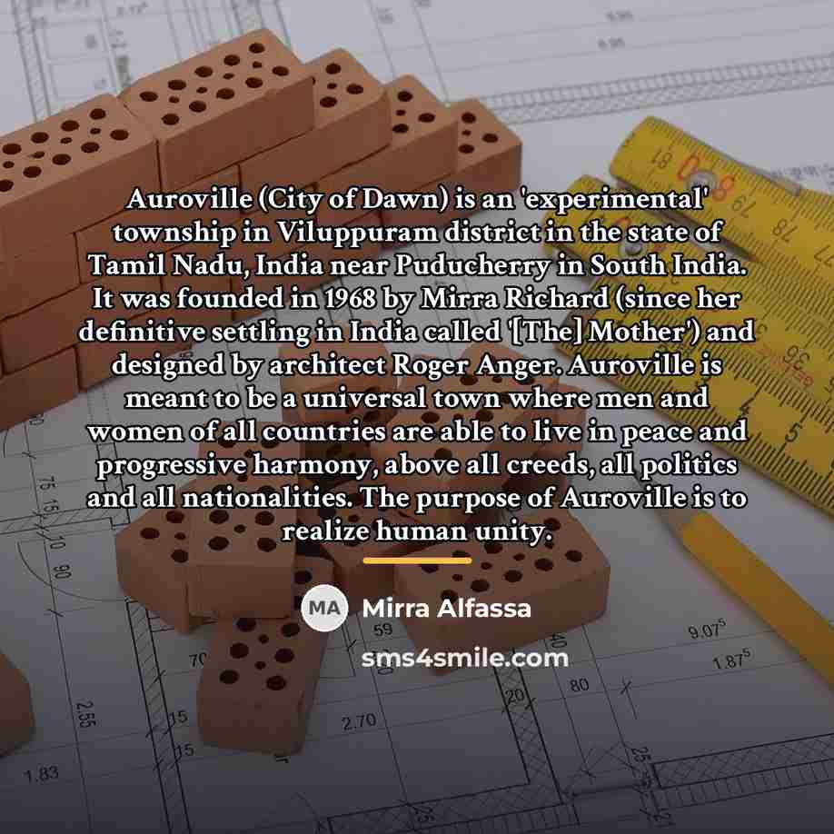 “Auroville (City of Dawn) is an 'experimental' township in Viluppuram…” quote by Mirra Alfassa