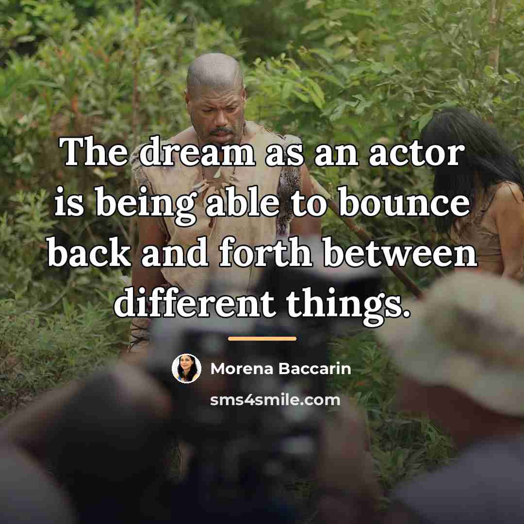 “The dream as an actor is being able to bounce…” quote by Morena Baccarin