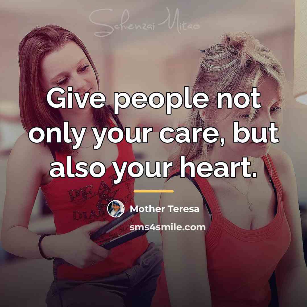 “Give people not only your care, but also your heart.…” quote by Mother Teresa