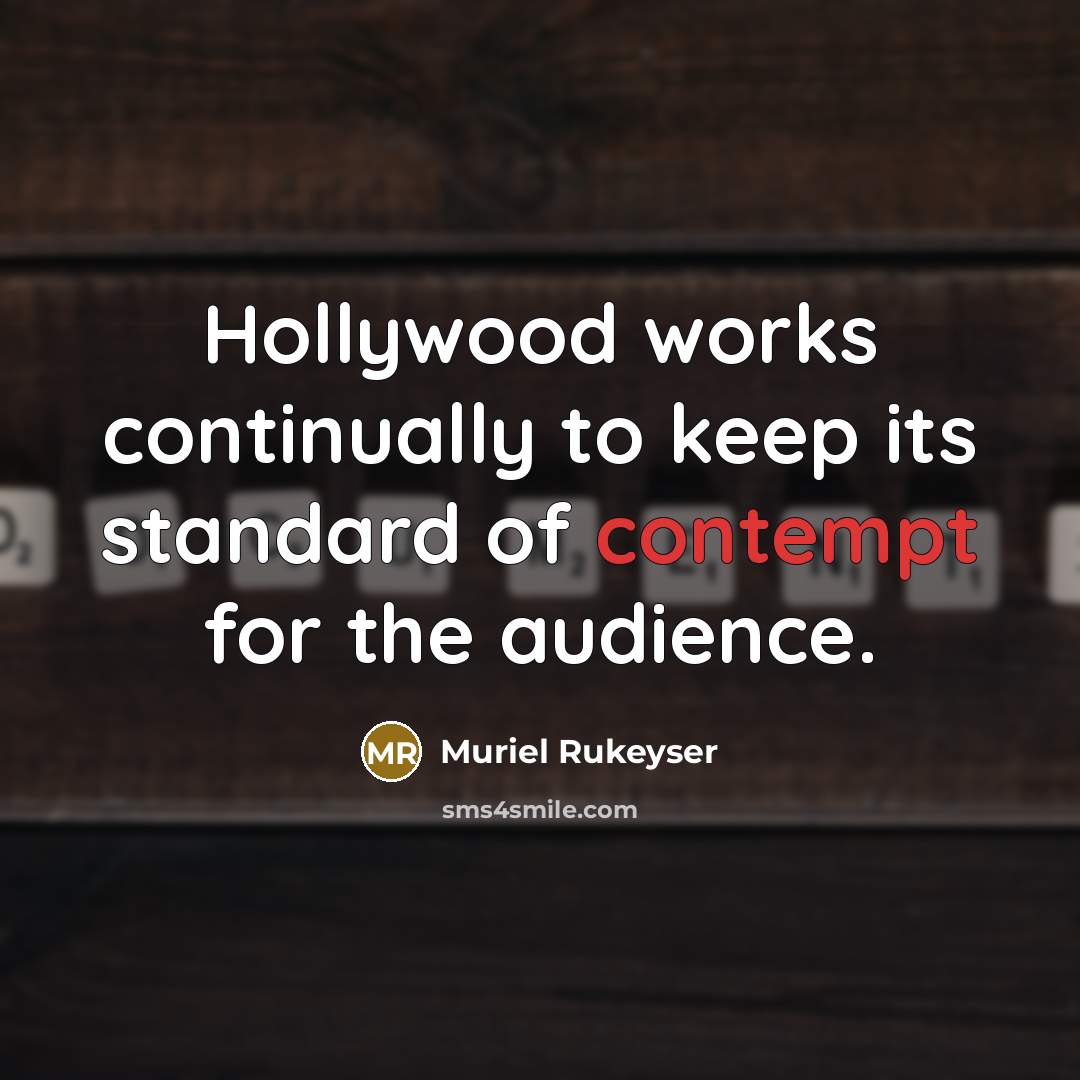 “Hollywood works continually to keep its standard of contempt for…” quote by Muriel Rukeyser