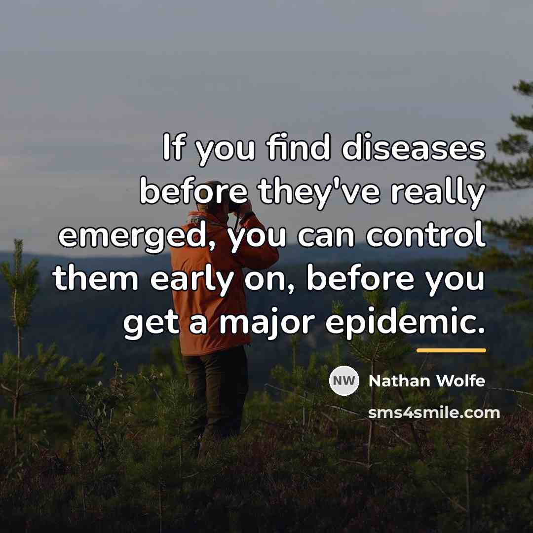 “If you find diseases before they've really emerged, you can…” quote by Nathan Wolfe