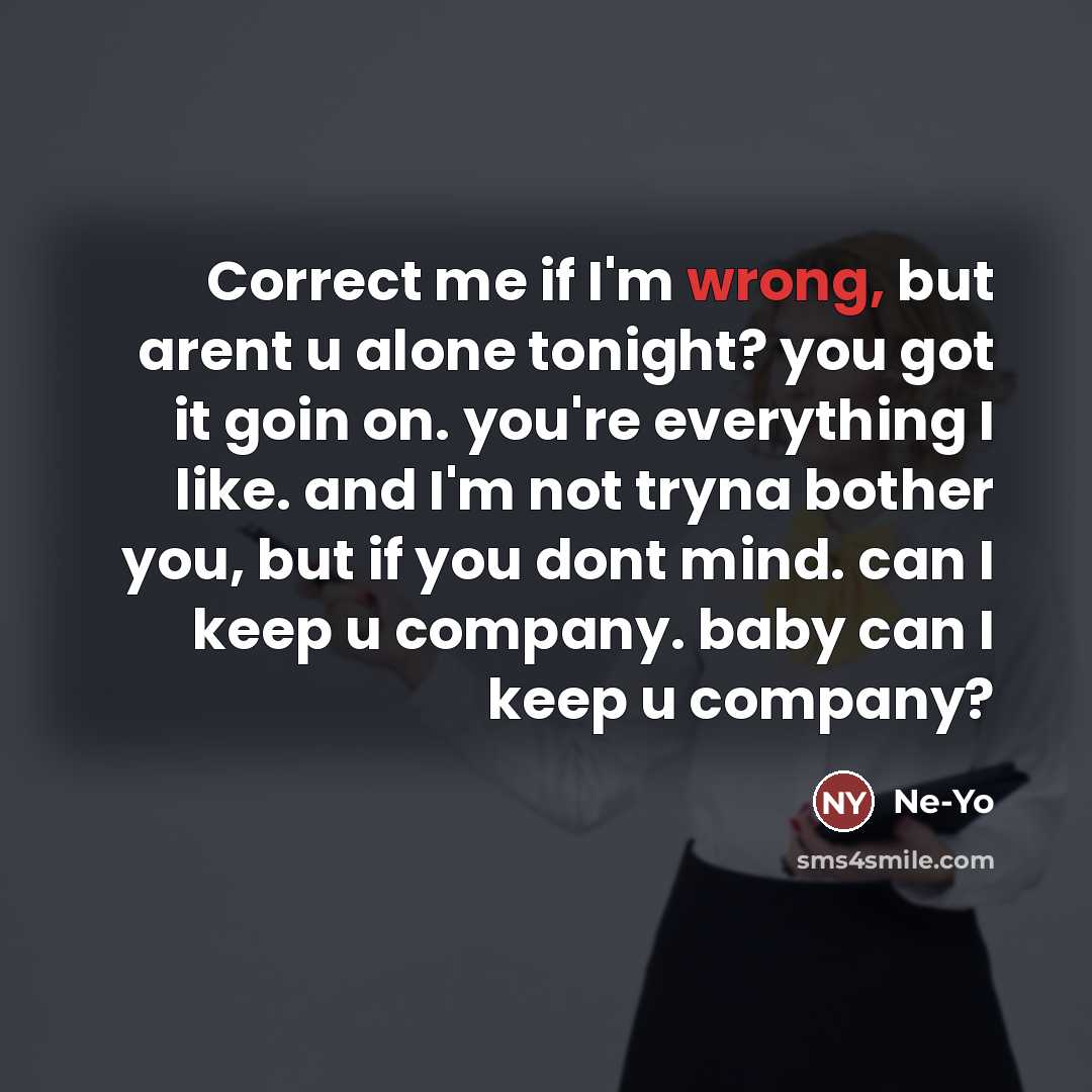 “Correct me if I'm wrong, but arent u alone tonight?…” quote by Ne-yo