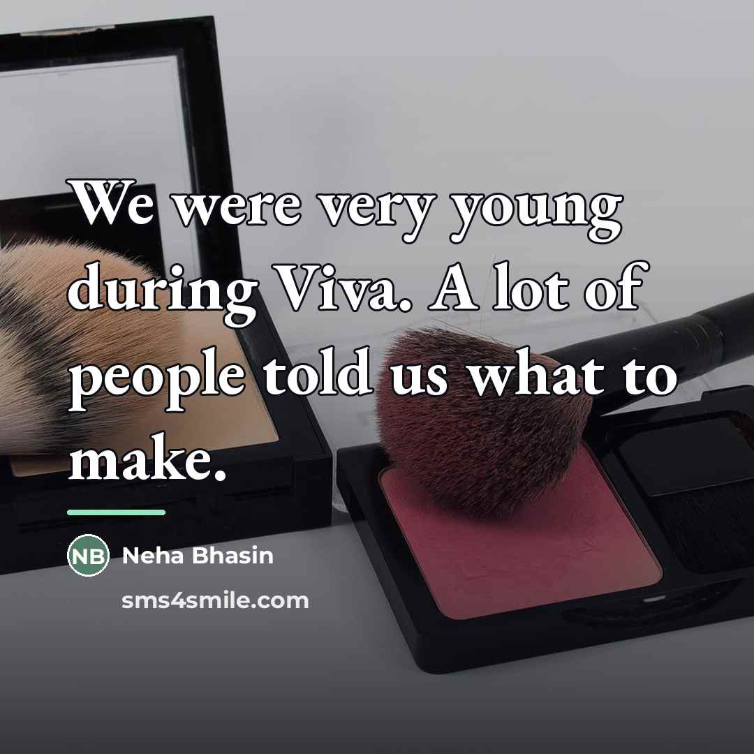 “We were very young during Viva. A lot of people…” quote by Neha Bhasin