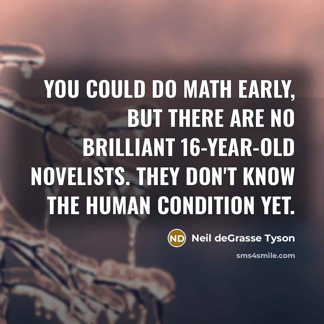 “You could do math early, but there are no brilliant…” quote by Neil deGrasse Tyson