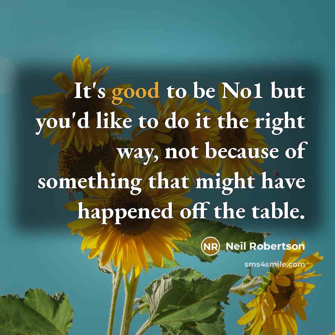 “It's good to be No1 but you'd like to do…” quote by Neil Robertson