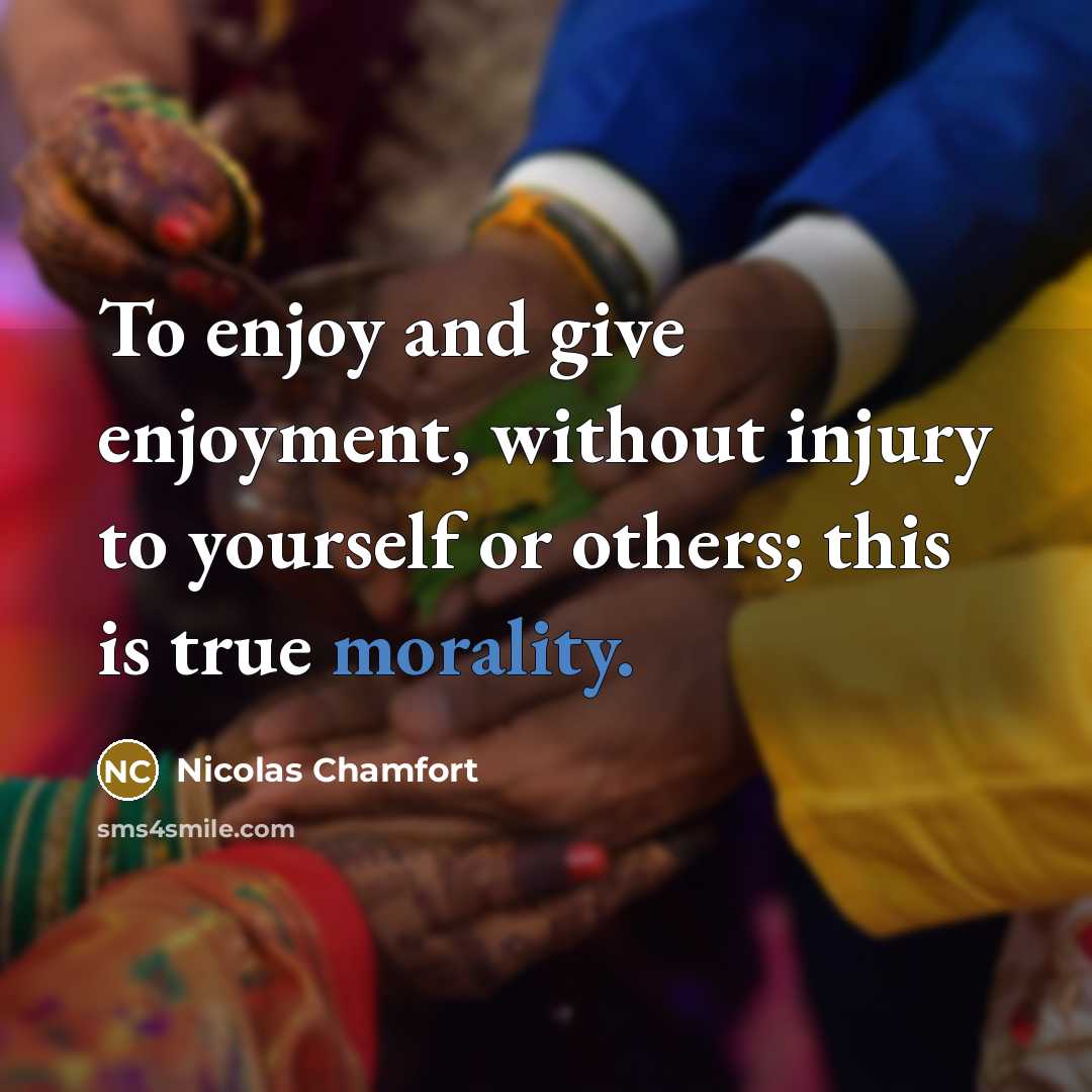 “To enjoy and give enjoyment, without injury to yourself or…” quote by Nicolas Chamfort