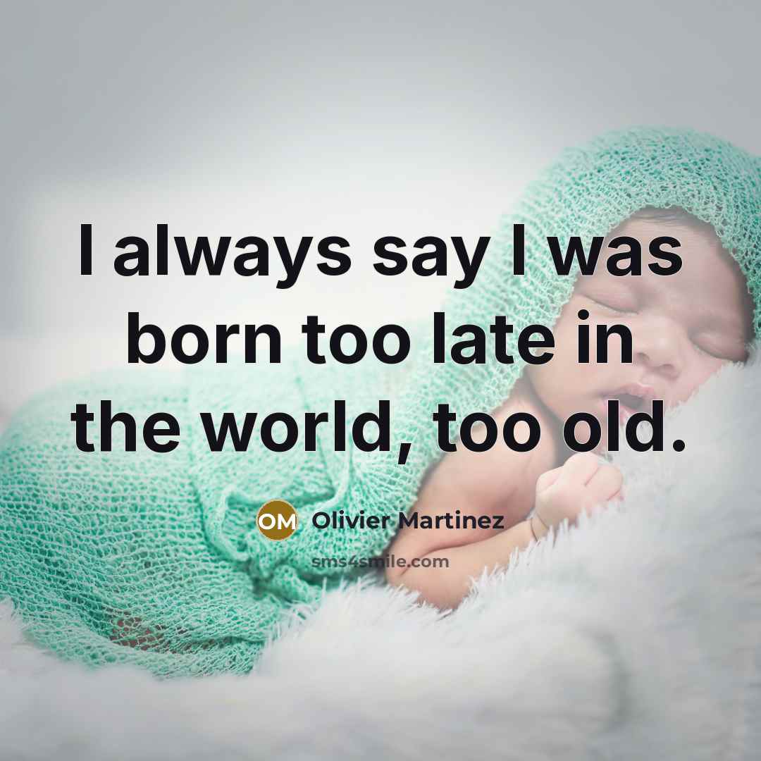 “I always say I was born too late in the…” quote by Olivier Martinez
