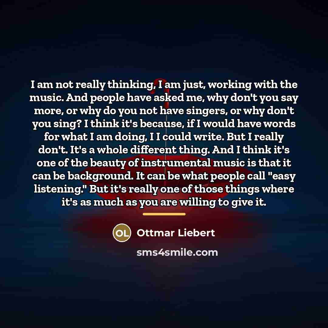 “I am not really thinking, I am just, working with…” quote by Ottmar Liebert