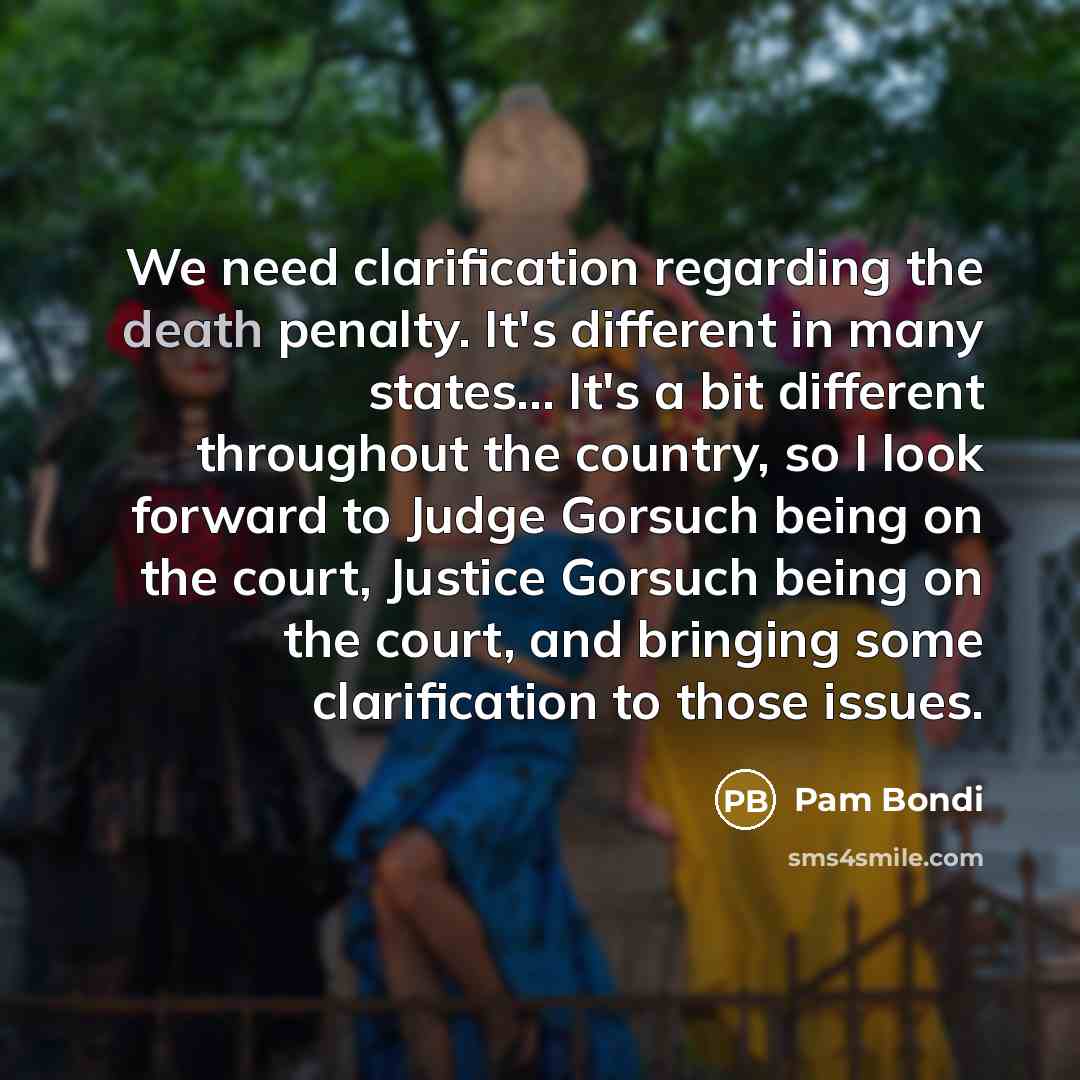 “We need clarification regarding the death penalty. It's different in…” quote by Pam Bondi