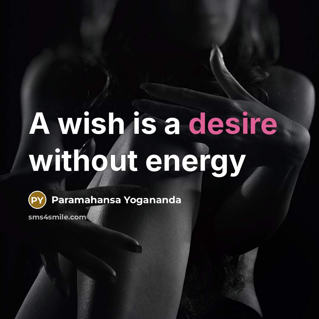 “A wish is a desire without energy…” quote by Paramahansa Yogananda
