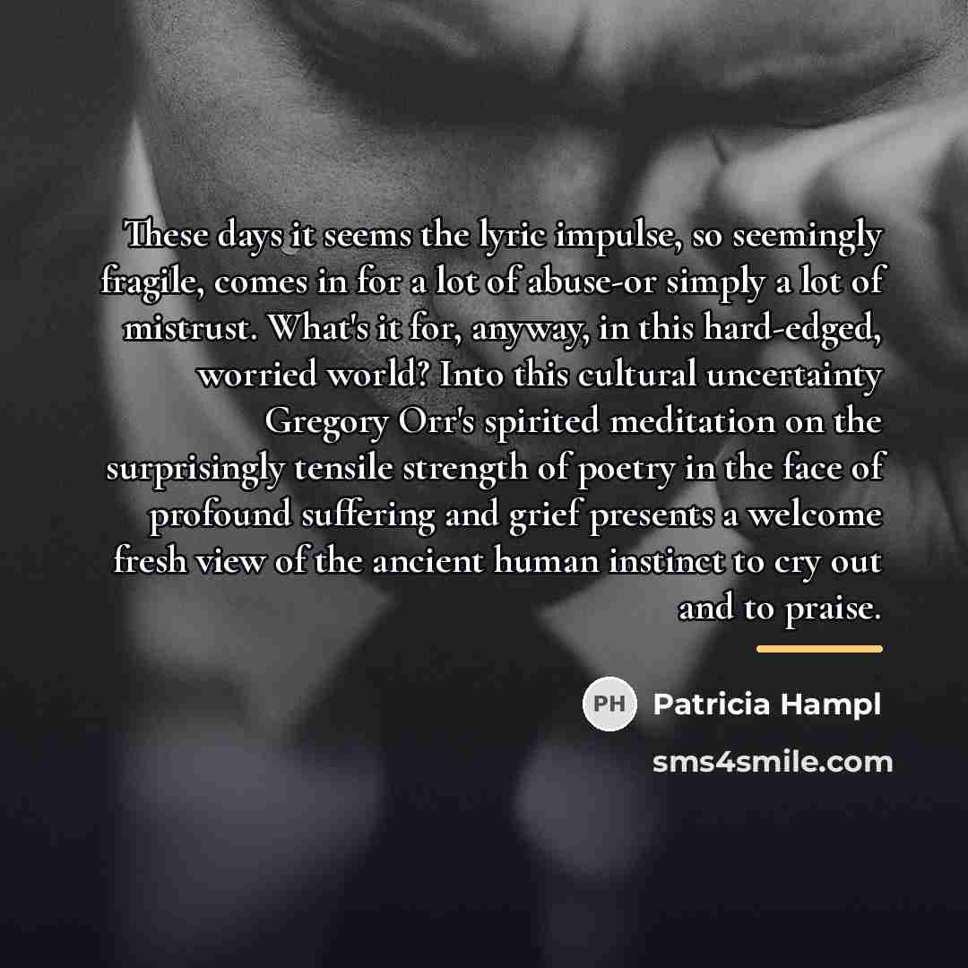 “These days it seems the lyric impulse, so seemingly fragile,…” quote by Patricia Hampl