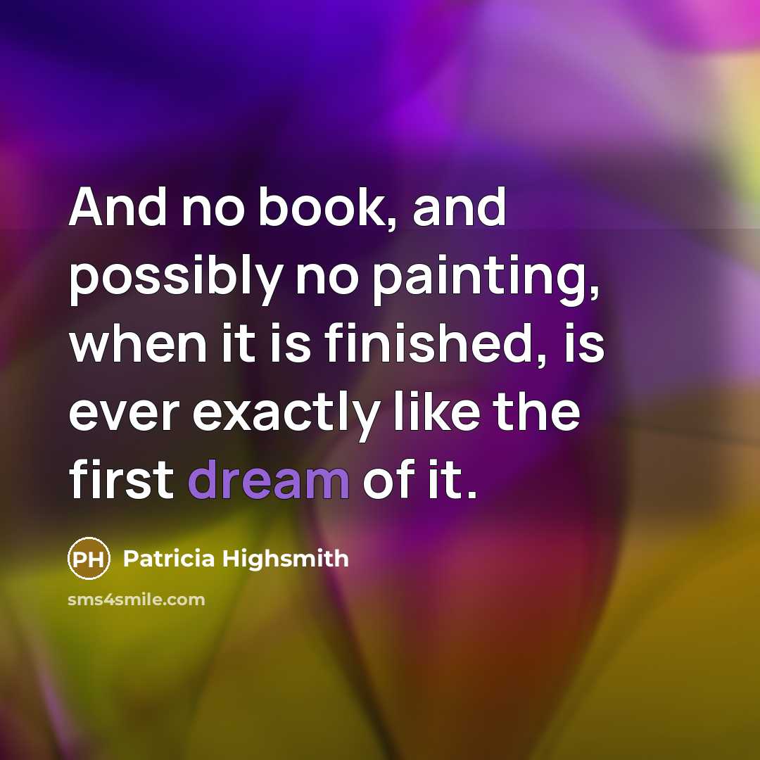 “And no book, and possibly no painting, when it is…” quote by Patricia Highsmith