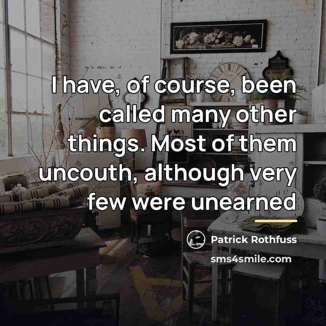 “I have, of course, been called many other things. Most…” quote by Patrick Rothfuss