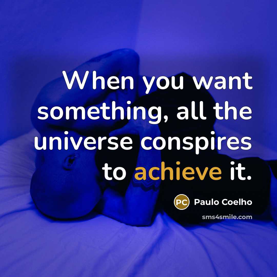 “When you want something, all the universe conspires to achieve…” quote by Paulo Coelho