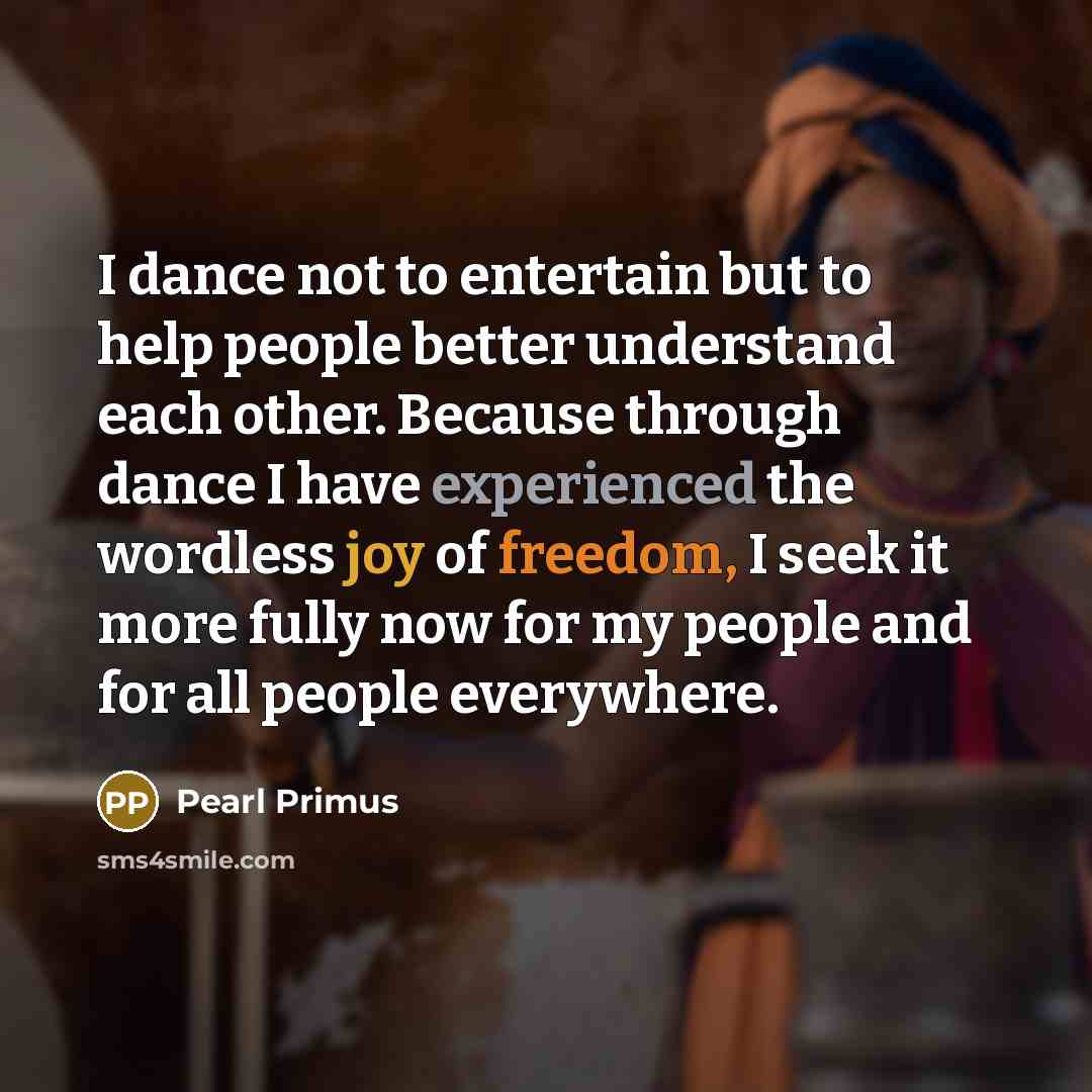“I dance not to entertain but to help people better…” quote by Pearl Primus