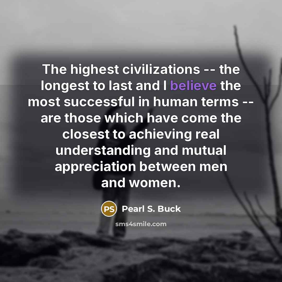“The highest civilizations -- the longest to last and I…” quote by Pearl S. Buck